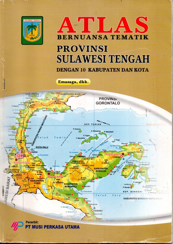 ATLAS: Bernuansa Tematik PROVINSI SULAWESI TENGAH dengan 10 Kabupaten dan Kota
