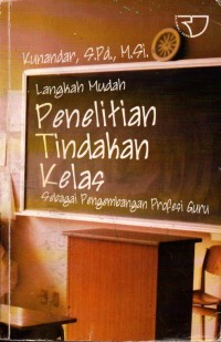 Image of LANGKAH MUDAH PENELITIAN TINDAKAN KELAS SEBAGAI PENGEMBANGAN PROFESI GURU