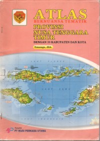 Image of ATLAS: Bernuansa Tematik PROVINSI NUSA TENGGARA TIMUR dengan 20 Kabupaten dan Kota